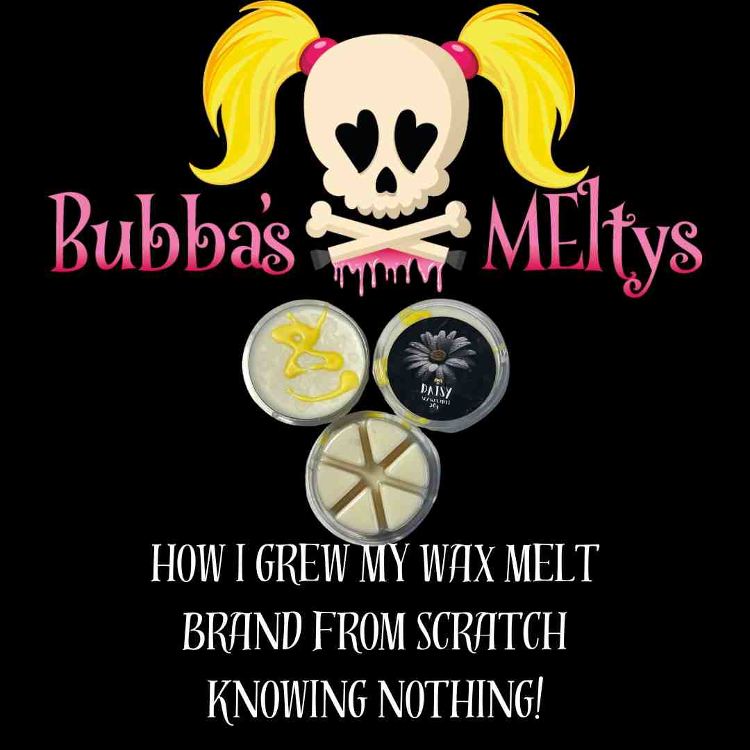 How I Grew My Wax Melt Brand from Scratch - Bubbas Meltys
